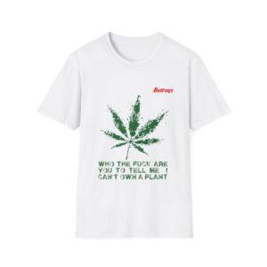 Funny Cannabis T-Shirt - "Who the F*** Are You to Tell Me I Can't Own a Plant" - Unisex Softstyle Tee