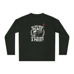 Long Sleeve Shirt — "Do You Want Peace or Do You Want a Piece?" Graphic
